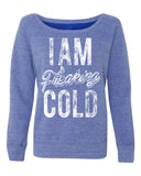 Women's I Am Freaking Cold Fashion Tri-Blend Sweatshirt