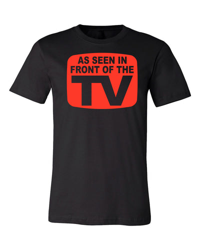 As Seen In Front Of The TV Tee | Father's Day Gift T-shirt