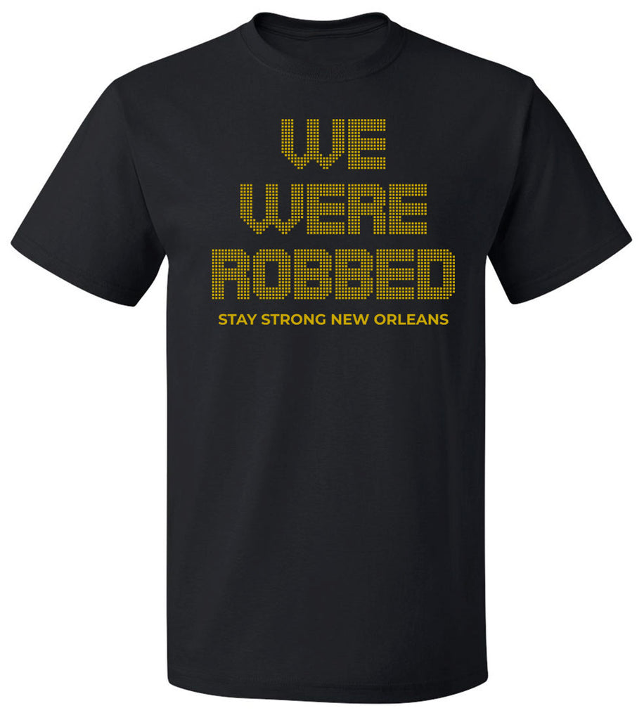 We were robbed Tee | Stay Strong New Orleans T-shirt